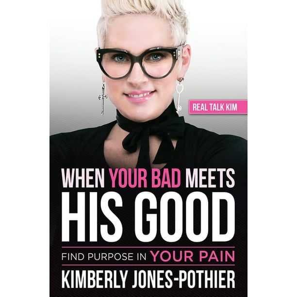 When Your Bad Meets His Good : Find Purpose in Your Pain