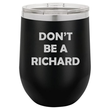 12 oz Double Wall Vacuum Insulated Stainless Steel Stemless Wine Tumbler Glass Coffee Travel Mug With Lid Don t Be A Richard Funny Sarcasm (Black)
12 oz Double Wall Vacuum Insulated Stainless Steel Stemless Wine Tumbler Glass Coffee Travel Mug With Lid Don t Be A Richard Funny Sarcasm (Black)