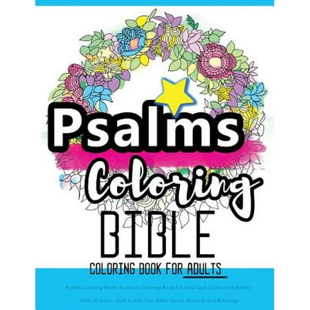 Psalms Coloring Book: An Adult Coloring Book for Your Soul (Colouring the Bible) : Faith in Jesus - God Is with You: Bible Verses Worship and