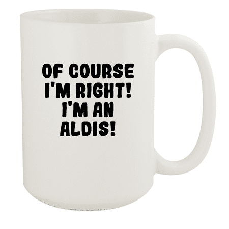 Of Course I m Right! I m An Aldis! - Ceramic 15oz White Mug White
Of Course I m Right! I m An Aldis! - Ceramic 15oz White Mug White