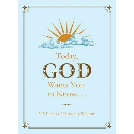 Today, God Wants You to Know...: 365 Pieces of Heavenly Wisdom