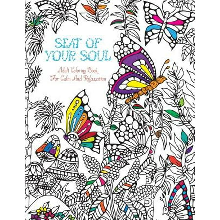Seat of Your Soul Adult Coloring Book: For Calm & Relaxation 20 Drawings X 2 Pages for Each 40 Full Pages of Animals & Nature Stress & Anxiety Relief