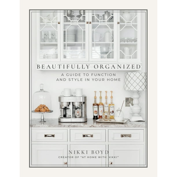 Beautifully Organized : A Guide to Function and Style in Your Home