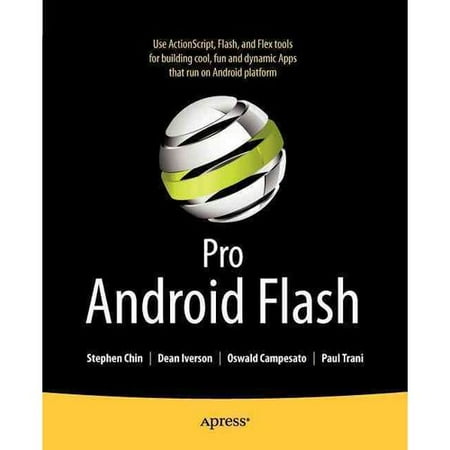 Pro Android Flash: Use ActionScript, Flash, and Flex Tools for Building Cook, Fun and Dynamic Apps That Run on Android Platform