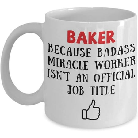 Baker Because Badass Miracle Worker Isn t An Official Coffee Mug Gift Idea For Women Men Him Her Coworker Tea Cup Lover
Baker Because Badass Miracle Worker Isn t An Official Coffee Mug Gift Idea For Women Men Him Her Coworker Tea Cup Lover