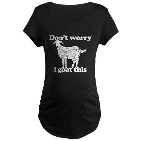 CafePress - Don t Worry I Goat This - Maternity Dark T-Shirt