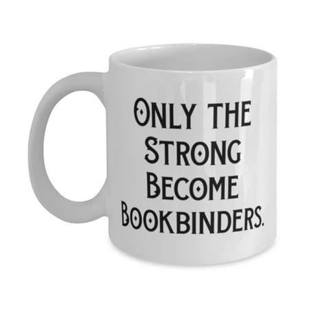 Love Bookbinder Only the Strong Become Bookbinders Cute 11oz Mug For Colleagues From Coworkers
Love Bookbinder Only the Strong Become Bookbinders Cute 11oz Mug For Colleagues From Coworkers