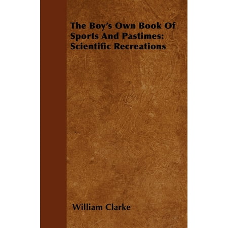 The Boy's Own Book of Sports and Pastimes : Scientific Recreations