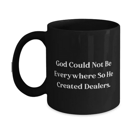 

Unique Dealer God Could Not Be Everywhere So He Created Dealers Cute Birthday From Coworkers 15oz Coffee Mug