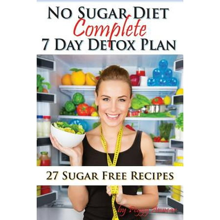 No Sugar Diet: A Complete No Sugar Diet Book, 7 Day Sugar Detox for Beginners, Recipes & How to Quit Sugar Cravings
