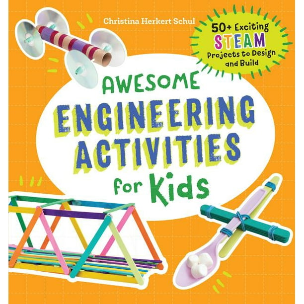 Awesome Steam Activities for Kids: Awesome Engineering Activities for Kids: 50+ Exciting STEAM Projects to Design and Build (Paperback)