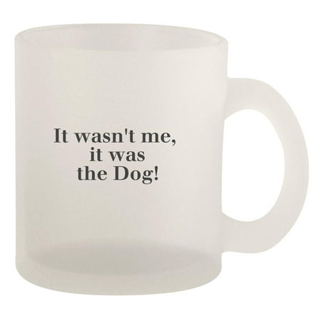 it wasn t me it was the dog - 10oz Frosted Coffee Mug Cup Frosted