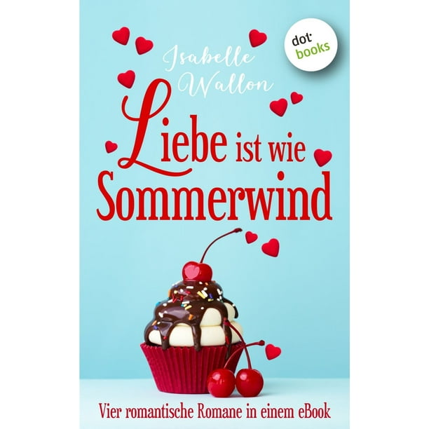 Liebe ist wie Sommerwind: Preishit - vier romantische Romane in einem eBook - eBook