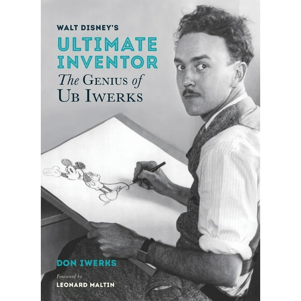 Walt Disney's Ultimate Inventor : The Genius of Ub Iwerks