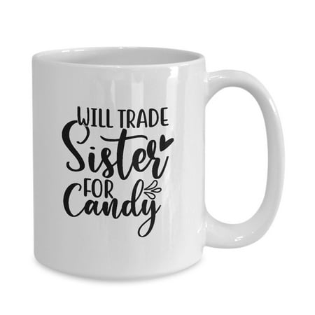 Will Trade Sister For Candy White Gift coffee mug