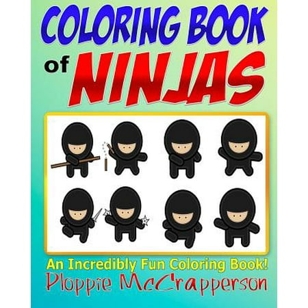 The Coloring Book of Ninjas: A Coloring Book Full of Ninjas, Fun Facts, Ninja Techniques, and Drawing Guides & Instructions for Kids!