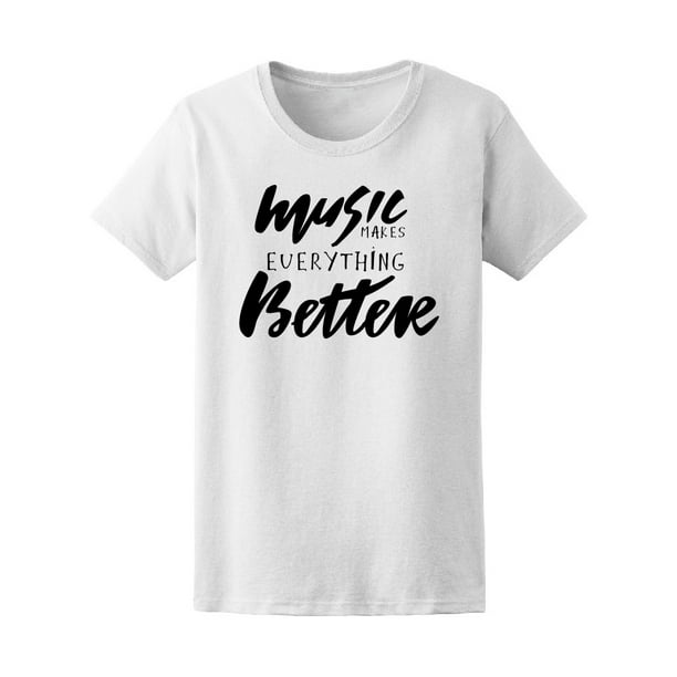 Music Makes Everything Better Tee Women's -Image by Shutterstock