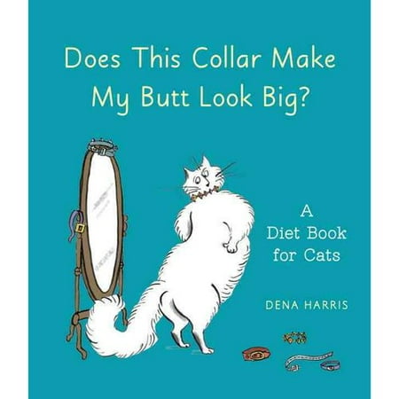 Does This Collar Make My Butt Look Big?: A Diet Book for Cats