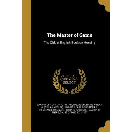 The Master of Game : The Oldest English Book on Hunting