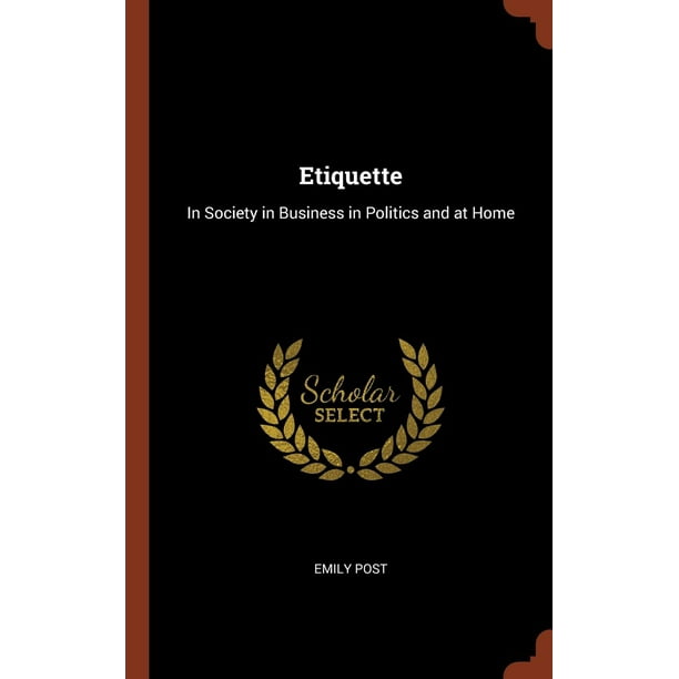 Etiquette : In Society in Business in Politics and at Home