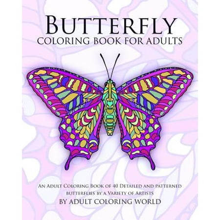 Butterfly Coloring Book for Adults: An Adult Coloring Book of 40 Detailed and Patterned Butterflies by a Variety of Artists