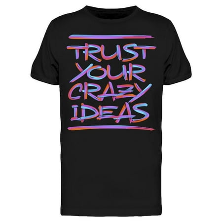 Trust In Your Crazy Ideas T-Shirt Men -Image by Shutterstock Men T-Shirt Male Small
Trust In Your Crazy Ideas T-Shirt Men -Image by Shutterstock Men T-Shirt Male Small