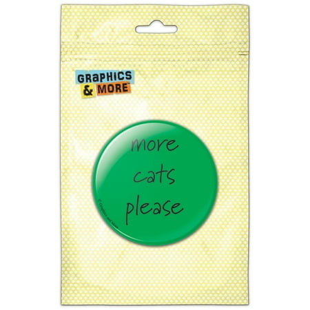 More Cats Please Refrigerator Button Magnet