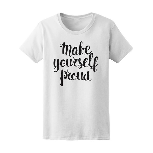 Make Yourself Proud Quote Tee Women's -Image by Shutterstock