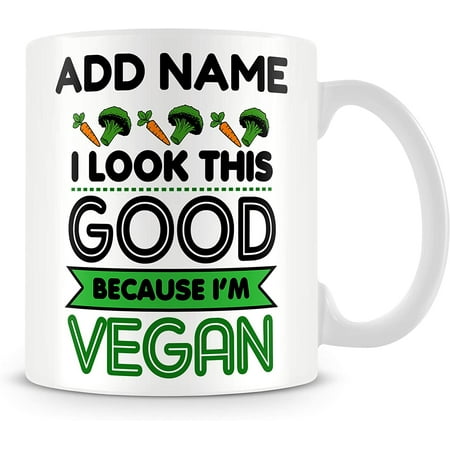 Funny Vegan Mug Personalised Gift - I Look This Good Because I m Vegan