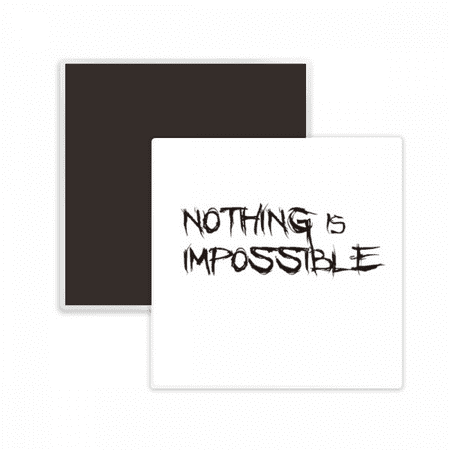 Quote Nothing Is Impossible Square Ceracs Fridge Magnet Keepsake Memento