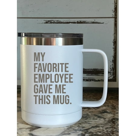My Favorite Employee Gave Me This Mug 15 ounce Stainless Steel Insulated Coffee Mug
My Favorite Employee Gave Me This Mug 15 ounce Stainless Steel Insulated Coffee Mug