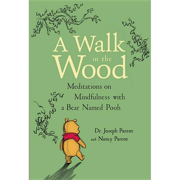 A Walk in the Wood : Meditations on Mindfulness with a Bear Named Pooh
