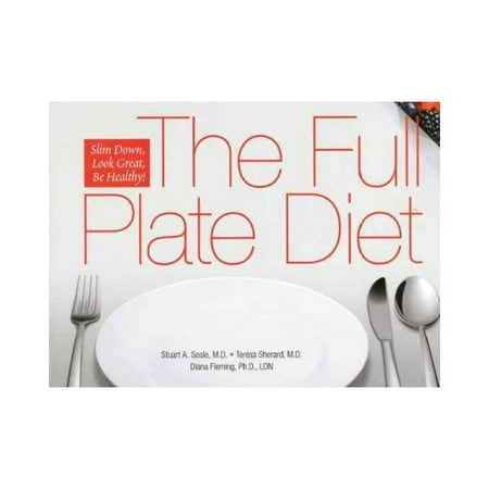 The Full Plate Diet: Slim Down, Look Great, Be Healthy The Full Plate Diet: Slim Down, Look Great, Be Healthy