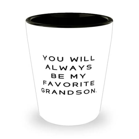 Joke Grandson You Will Always Be My Favorite Grandson Fun Shot Glass For Grandchild From Granddad 
Joke Grandson You Will Always Be My Favorite Grandson Fun Shot Glass For Grandchild From Granddad