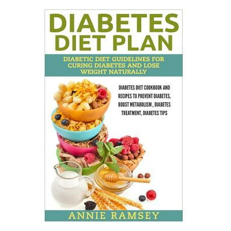 Diabetes Diet Plan: Diabetic Diet Guidelines for Curing Diabetes and
Lose Weight Naturally. (Diabetes Diet Cookbook and Recipes to Prevent Diabetes Diet Plan: Diabetic Diet Guidelines for Curing Diabetes and
Lose Weight Naturally. (Diabetes Diet Cookbook and Recipes to Prevent