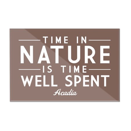 Acadia National Park, Maine - Time in Nature is Time Well Spent - Simply Said - Lantern Press Artwork (18x12 Acrylic Wall Art Gallery Quality)