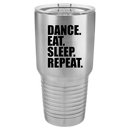 Tumbler Stainless Steel Vacuum Insulated Travel Mug Dance Eat Sleep Repeat (Stainless Steel 30 oz)
Tumbler Stainless Steel Vacuum Insulated Travel Mug Dance Eat Sleep Repeat (Stainless Steel 30 oz)