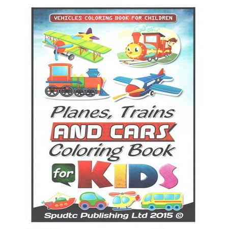 Planes, Trains and Cars Coloring Book for Kids: Vehicles Coloring Book for Children