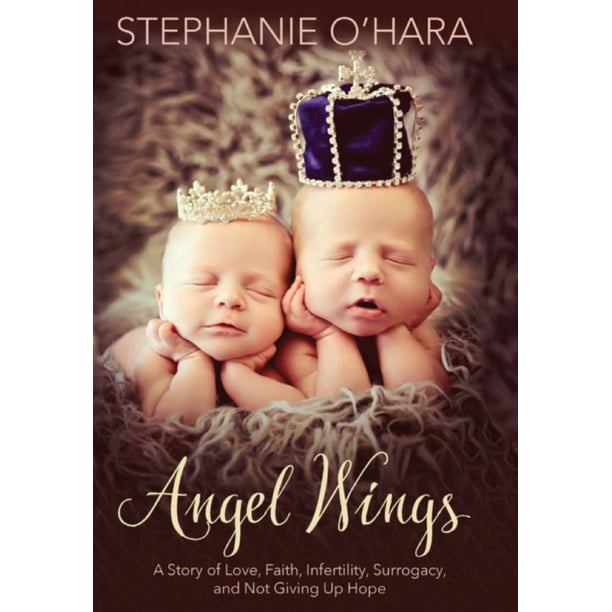 Angel Wings: A Story of Love, Faith, Infertility, Surrogacy, and Not Giving Up Hope (Hardcover)