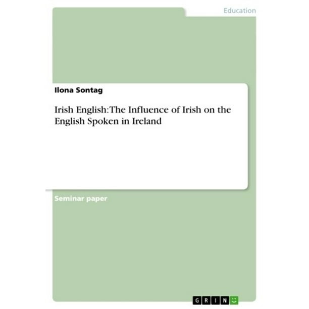 Irish English: The Influence of Irish on the English Spoken in Ireland - eBook