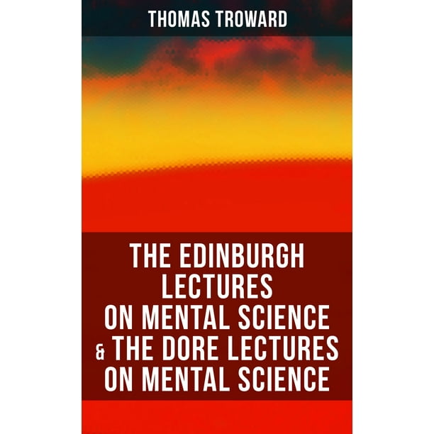 The Edinburgh Lectures on Mental Science & The Dore Lectures on Mental Science - eBook