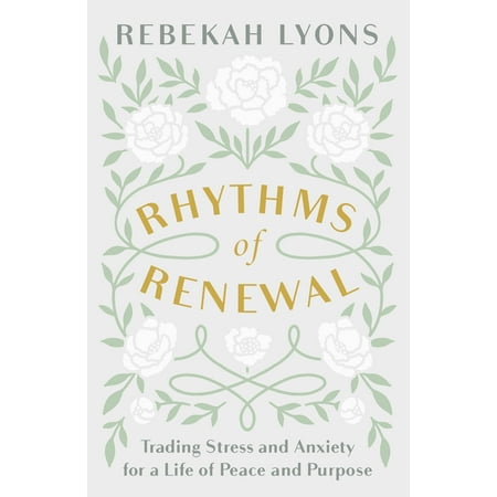 Rhythms of Renewal: Trading Stress and Anxiety for a Life of Peace and Purpose (Hardcover)