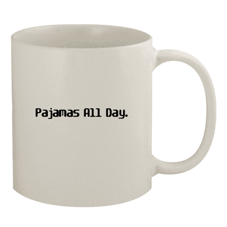 Pajamas All Day. - 11oz Ceramic White Coffee Mug