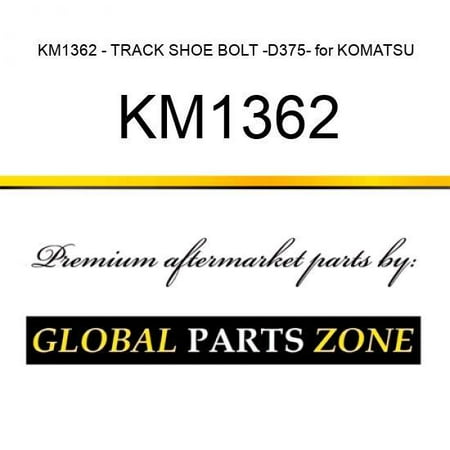 KM1362 - TRACK SHOE BOLT -D375- for KOMATSU