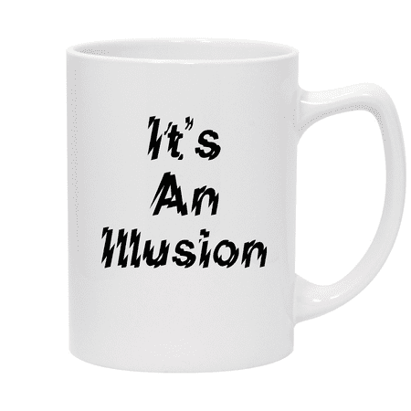It s An Illusion - 14oz Ceramic White Statesman Coffee Mug White