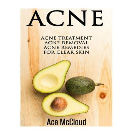 Acne: Acne Treatment- Acne Removal- Acne Remedies for Clear Skin