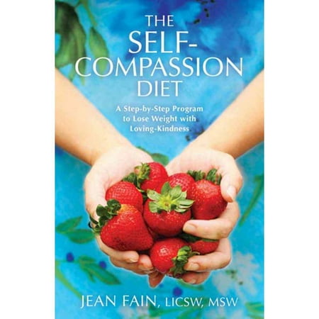 The Self-Compassion Diet: A Step-by-Step Program to Lose Weight with Loving-Kindness