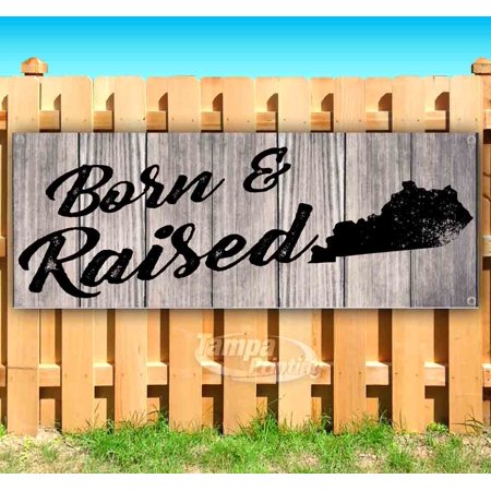 Born & Raised Kentucky 13 oz heavy duty vinyl banner sign with metal grommets, new, store, advertising, flag, (many sizes available)