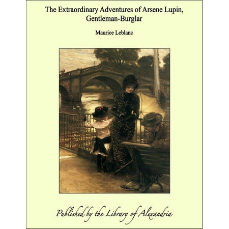 The Extraordinary Adventures of Arsene Lupin, Gentleman-Burglar - eBook