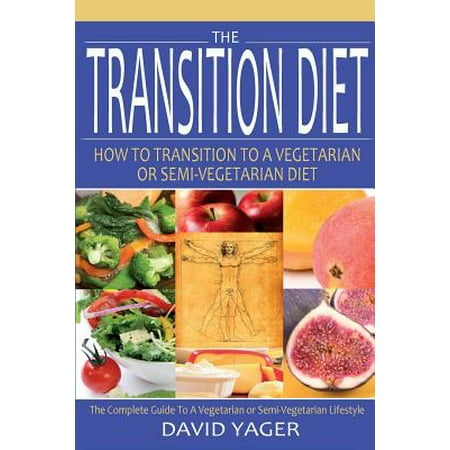 The Transition Diet: How to Transition to a Vegetarian or Semi-Vegetarian Diet